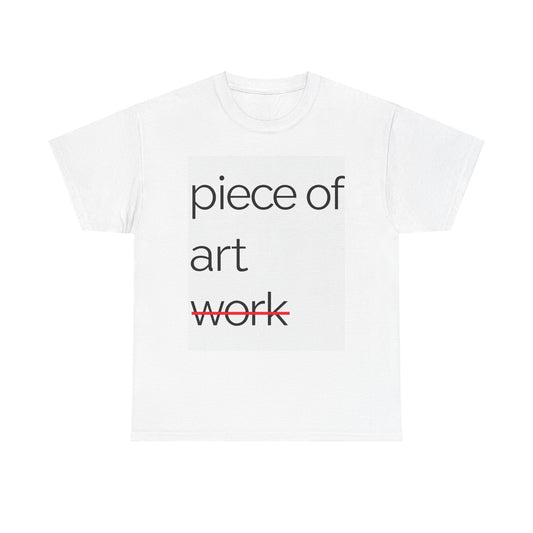 Unisex Tee - A Piece of Work No Art - FiftyTees 